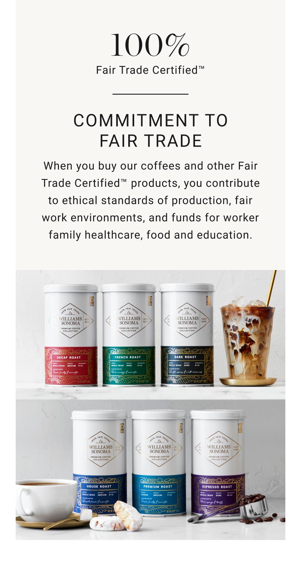 Commitment to Fair Trade | When you buy our coffees and other Fair Trade Certified™ products, you contribute to ethical standards of production, fair work environments and funds for worker family healthcare, food and education.